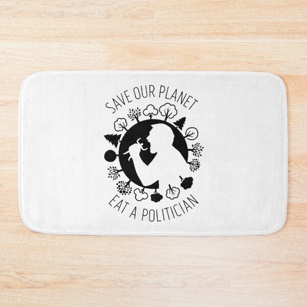 Item preview, Save Our Planet, Eat A Politician funny design designed and sold by Paul Foreman.
