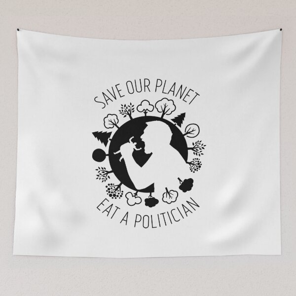 Item preview, Save Our Planet, Eat A Politician funny design designed and sold by Paul Foreman.