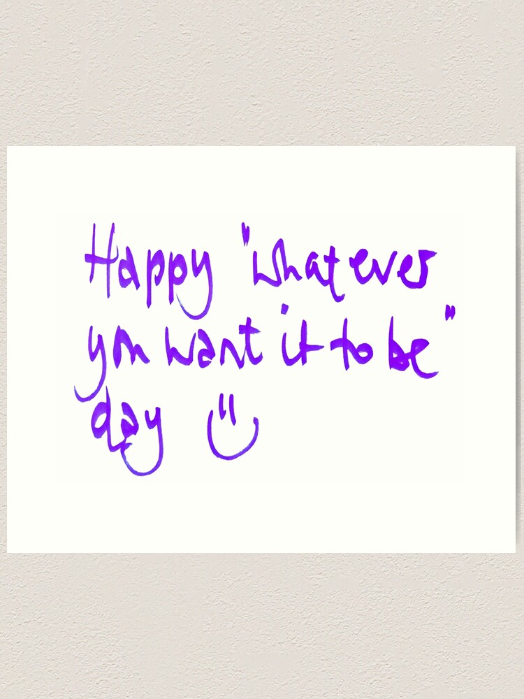 Alternate view of Happy...whatever day... Art Print