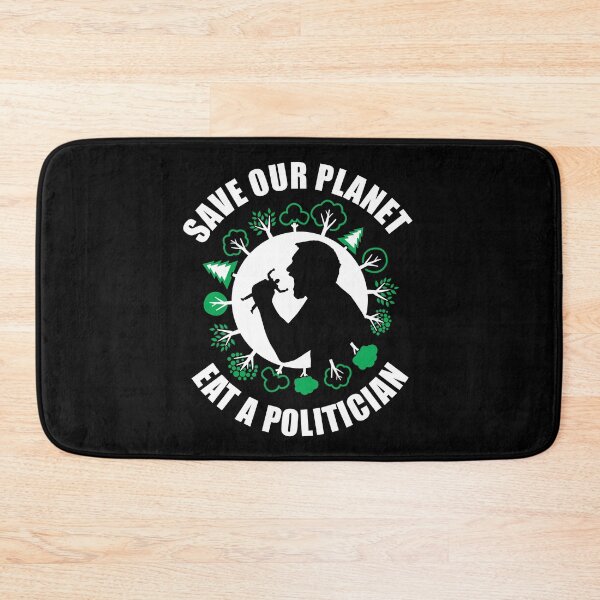 Item preview, Save Our Planet, Eat A Politician funny design designed and sold by Paul Foreman.