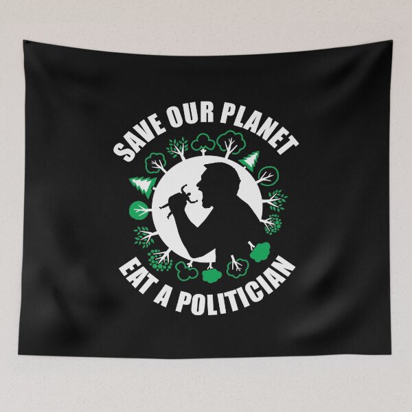 Item preview, Save Our Planet, Eat A Politician funny design designed and sold by Paul Foreman.