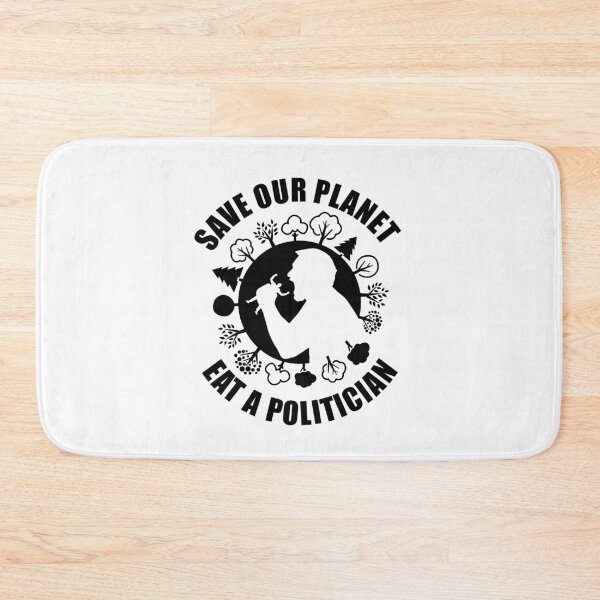 Item preview, Save Our Planet, Eat A Politician funny design designed and sold by Paul Foreman.