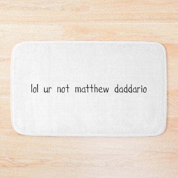Item preview, lol ur not matthew daddario  designed and sold by AlexVR.
