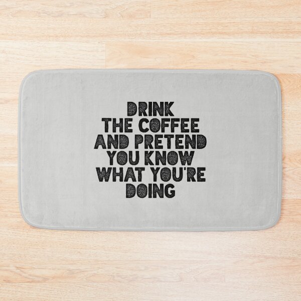 Item preview,  Drink the Coffee and Pretend You Know What You're Doing designed and sold by MotivatedType.