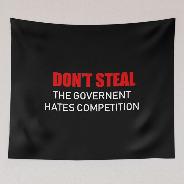 Item preview, Don't Steal - The Government Hates Competition designed and sold by TheLastStand.