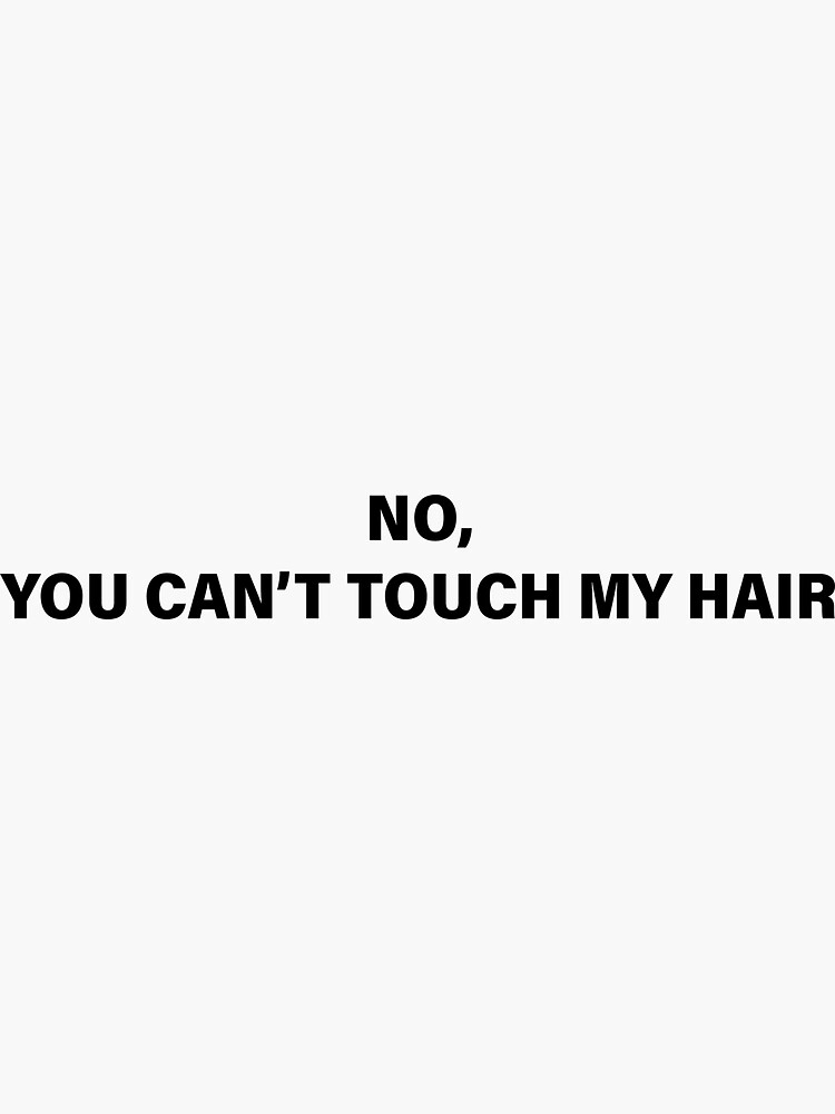 "No, you can't touch my hair" Sticker by sandravictorelo Redbubble