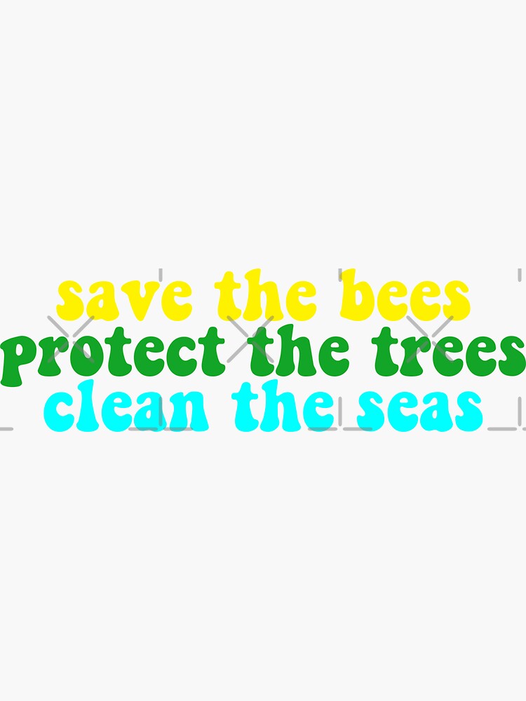 save the bees protect the trees clean the seas by skr0201
