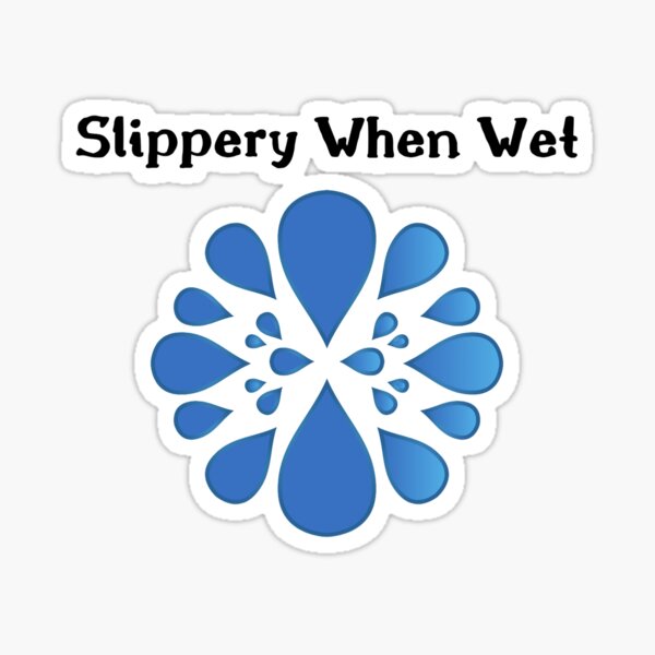 Slippery When Wet Sticker For Sale By Culturshox0920 Redbubble