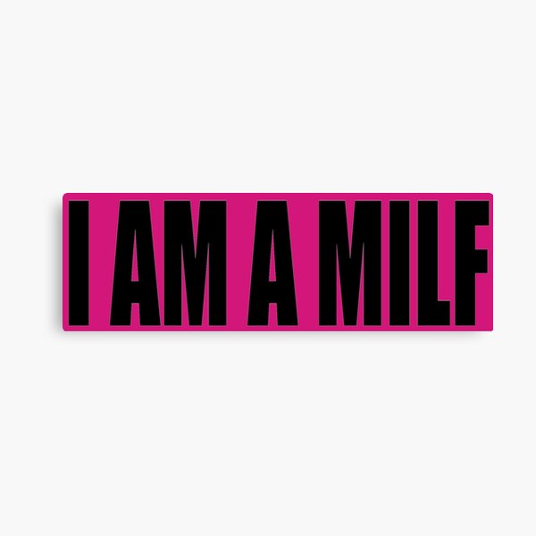 I Am A Milf Canvas Print By Chany Redbubble