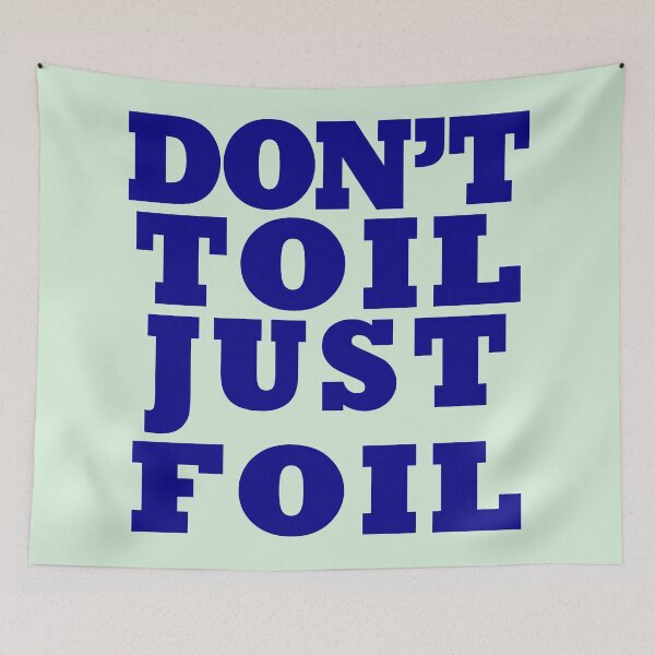 Item preview, Don't Toil - Just Foil designed and sold by bluehair.