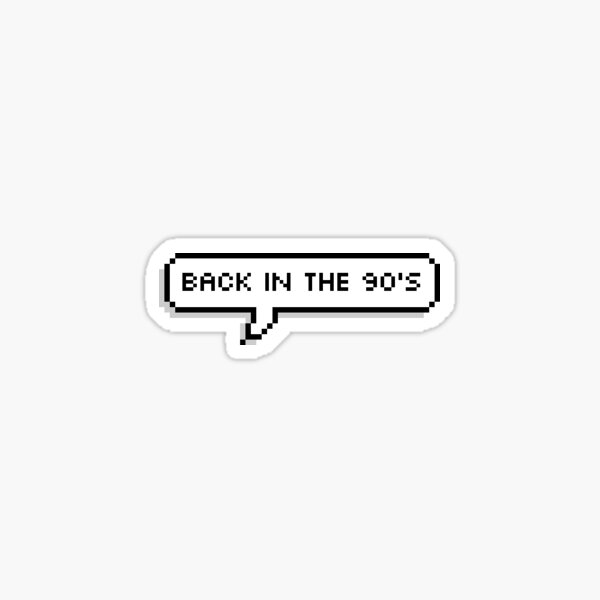 back in the 90's Sticker