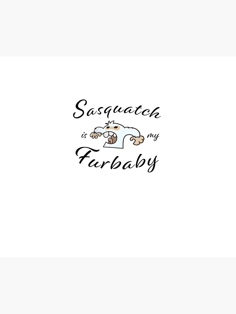 Sasquatch is my Furbaby by ETconnections
