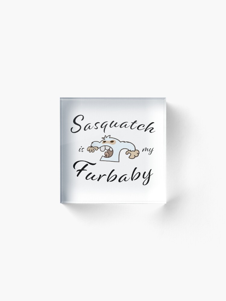 Alternate view of Sasquatch is my Furbaby Acrylic Block