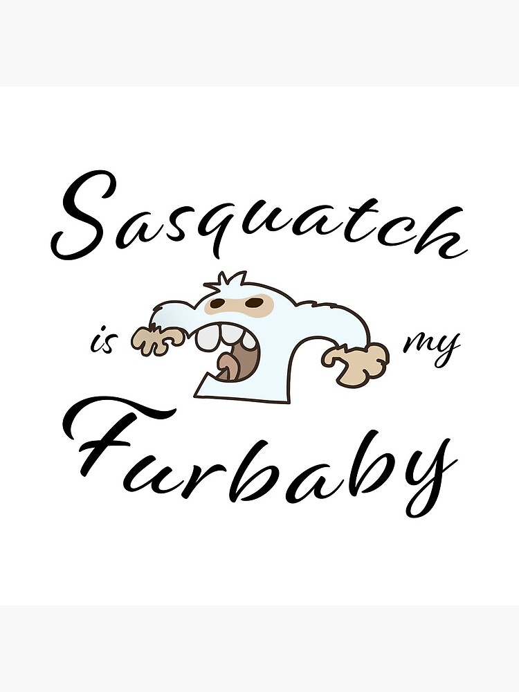 Sasquatch is my Furbaby by ETconnections