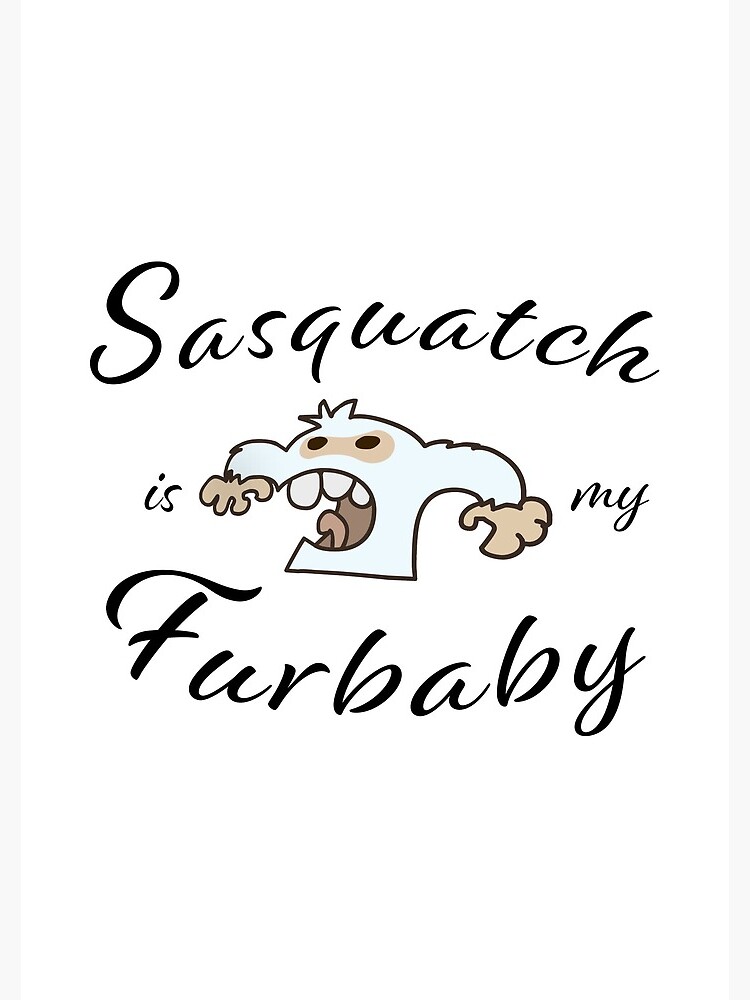 Sasquatch is my Furbaby by ETconnections