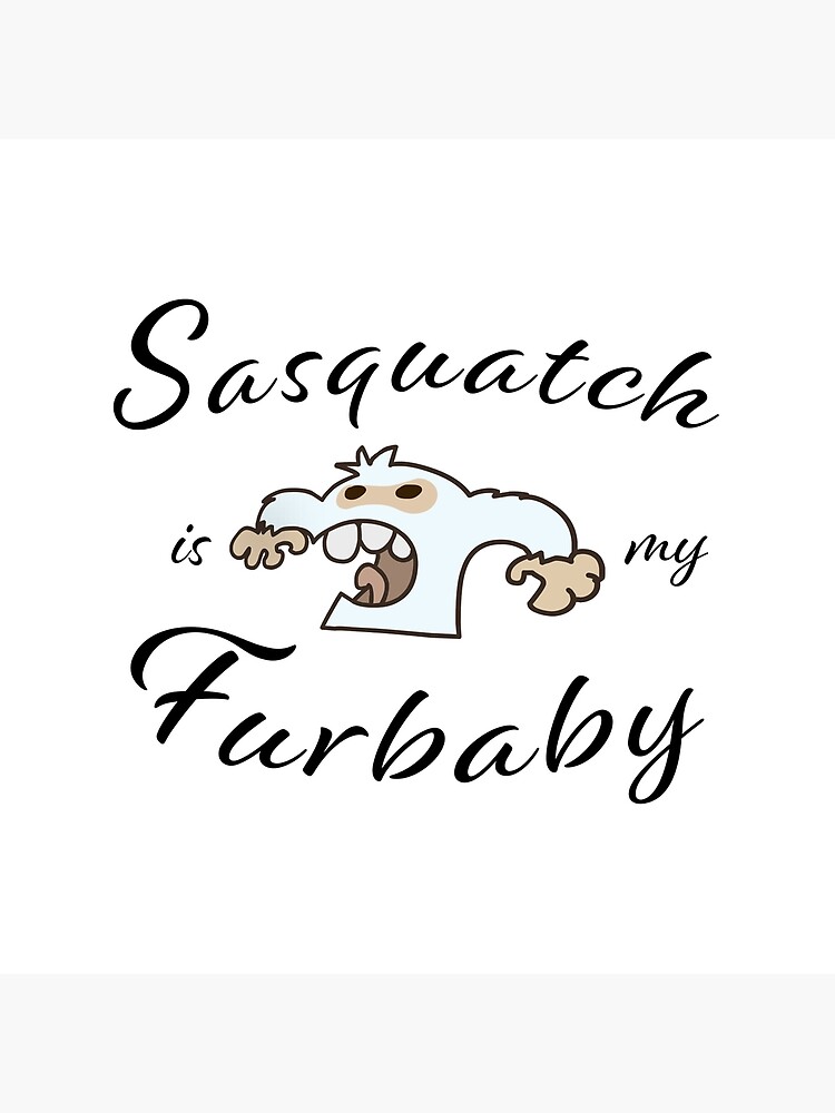 Sasquatch is my Furbaby by ETconnections