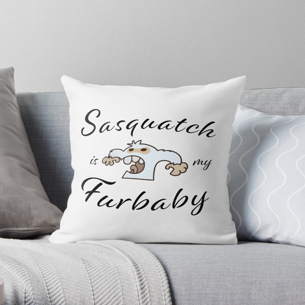 Sasquatch is my Furbaby Throw Pillow
