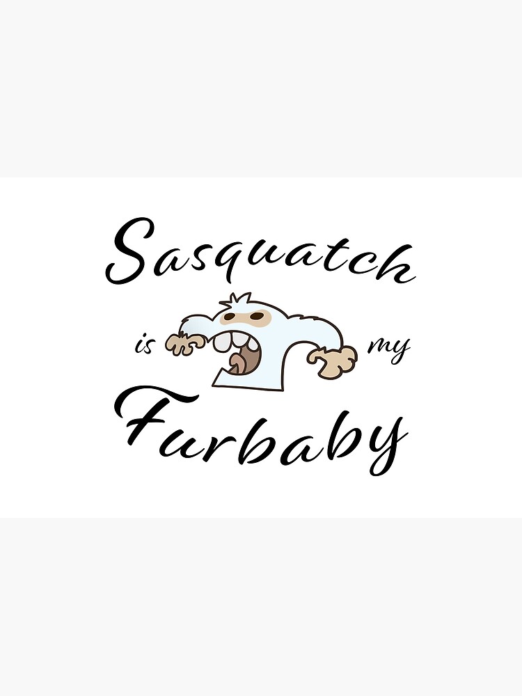 Sasquatch is my Furbaby by ETconnections