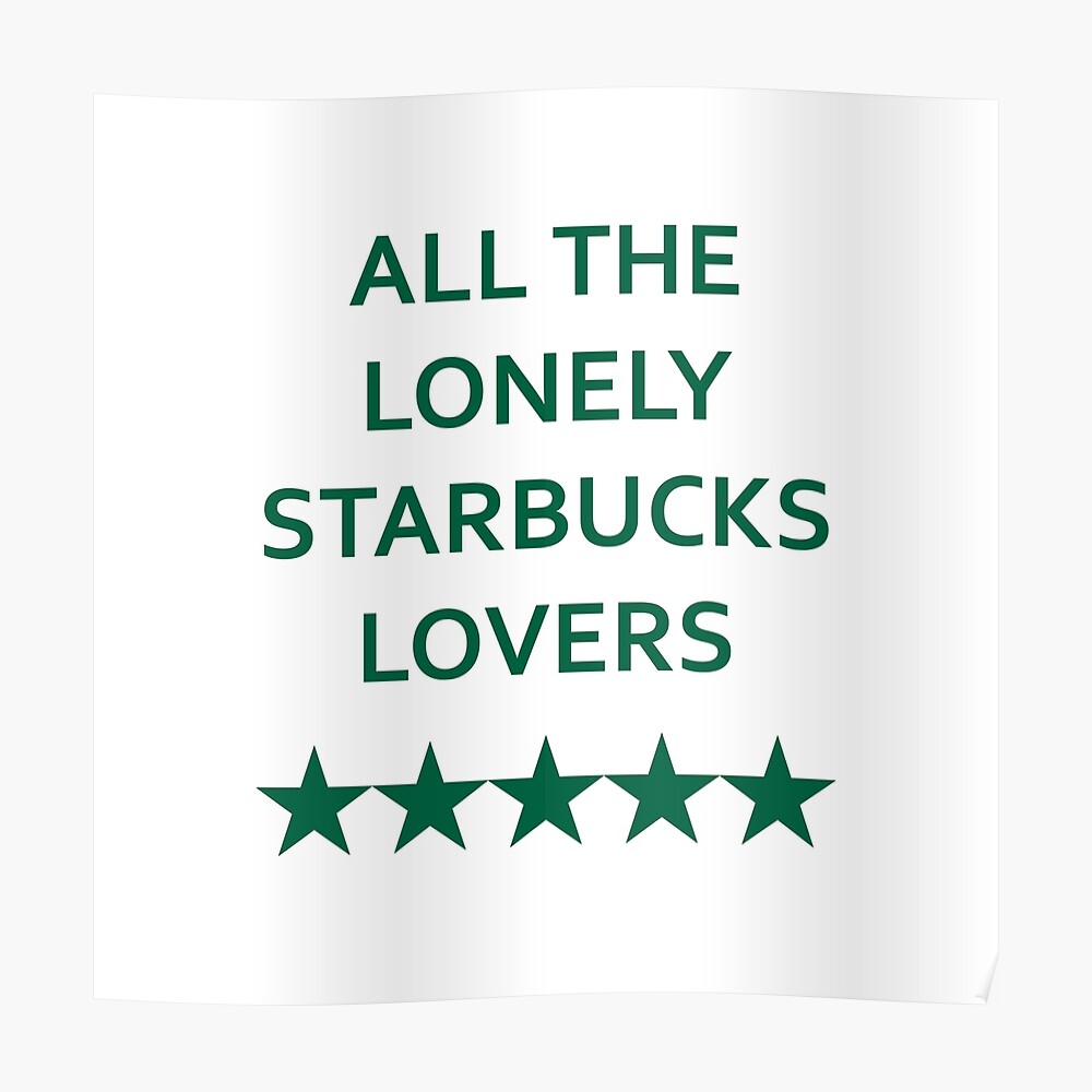 Lonely Starbucks Lovers Poster By Abeaverscart Redbubble