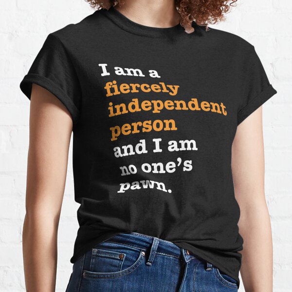 I am a fiercely independent person Classic T-Shirt