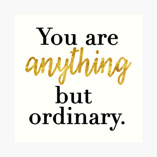 You Are Anything But Ordinary Art Print By Megsiev Redbubble