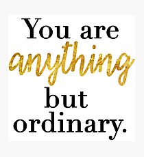 You are Anything But Ordinary Photographic Print