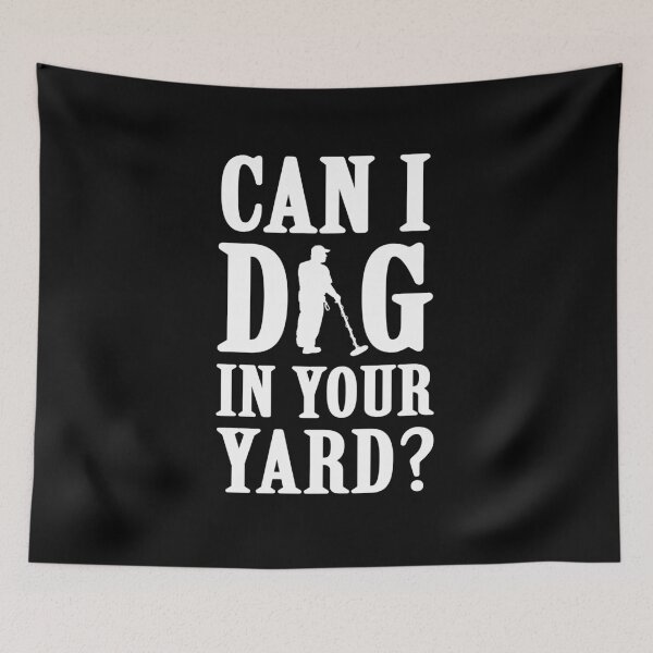 Item preview, Kopie von Metal Detector Can I Dig In Your Yard Relic Hunter Treasure Hunting Gift designed and sold by theshirtinator.