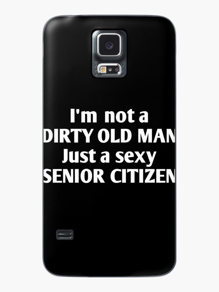 I'm Not a Dirty Old Man Just a Sexy Senior Citizen, Funny, Gift, Retiring,  Grandpa, Old Man, Father's Day, Gag, 