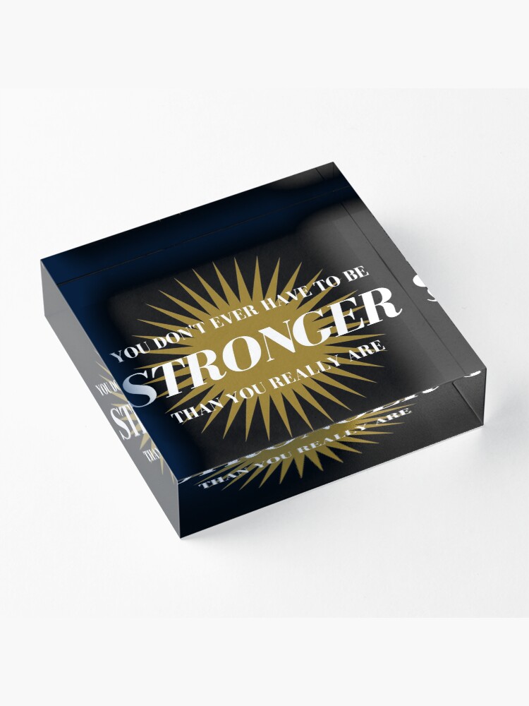 Alternate view of Stronger Than You Really Are Acrylic Block