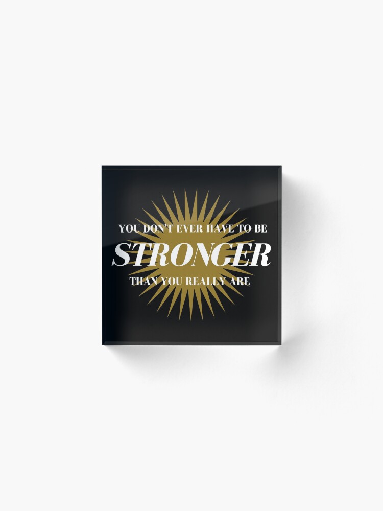 Alternate view of Stronger Than You Really Are Acrylic Block