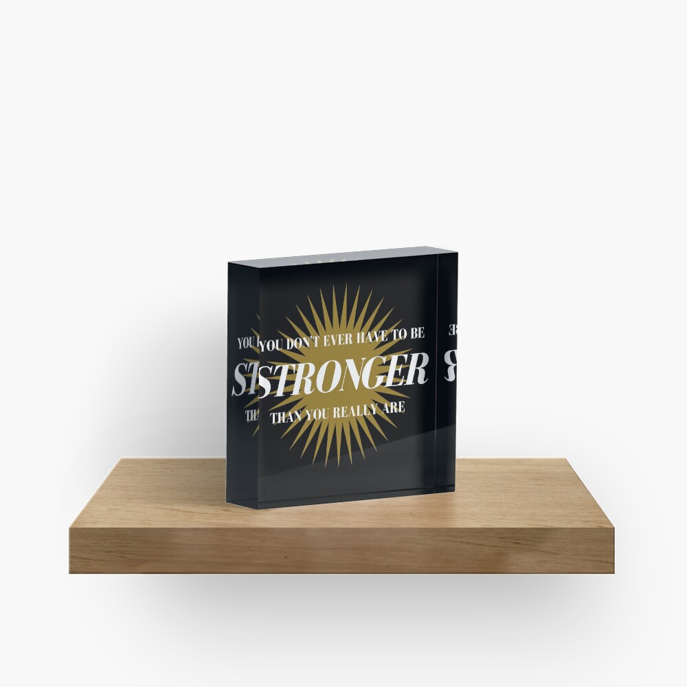 Stronger Than You Really Are Acrylic Block