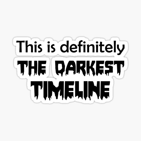 This is Definitely the Darkest Timeline Sticker