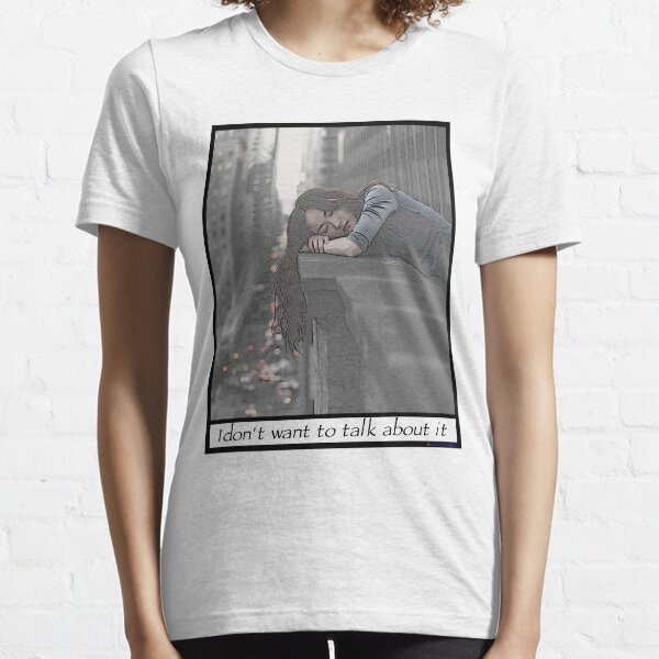 I don't want to talk about it Essential T-Shirt