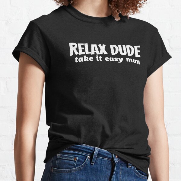 Gamer Relax Dude Take It Easy Man It's Just A Game Bro  Classic T-Shirt