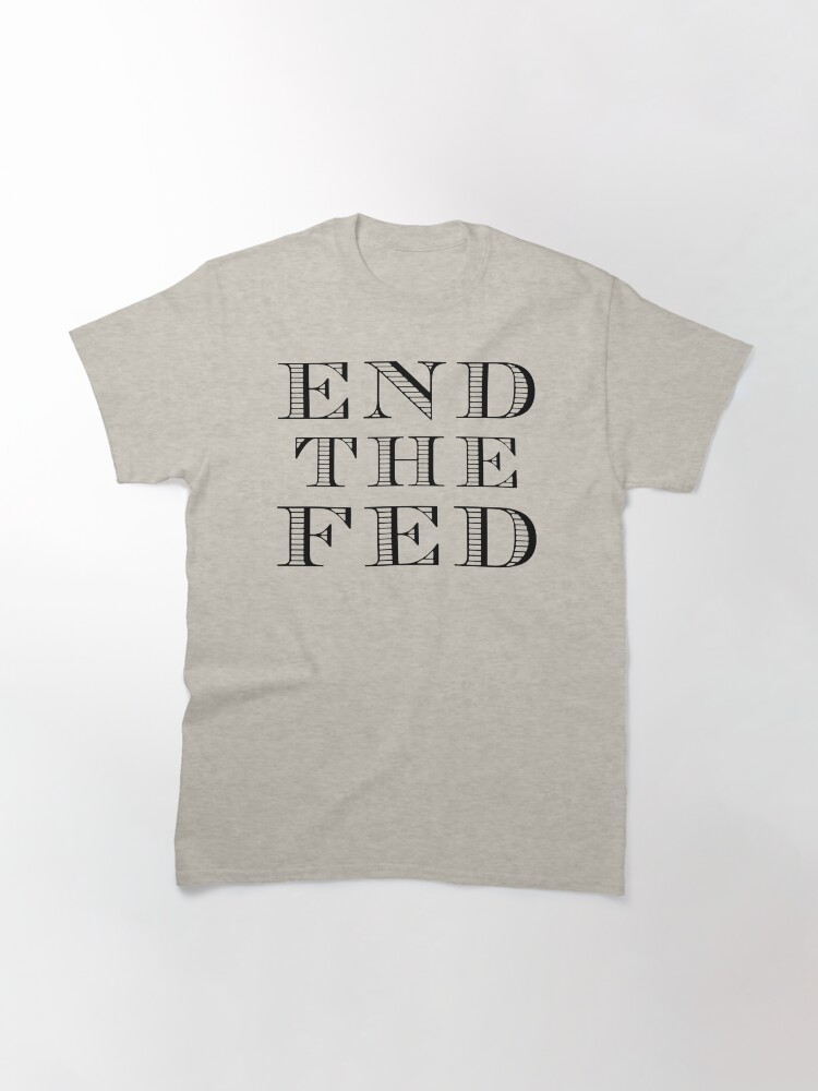 Thumbnail 3 of 7, Classic T-Shirt, End The Fed (Black) designed and sold by TheLastStand.