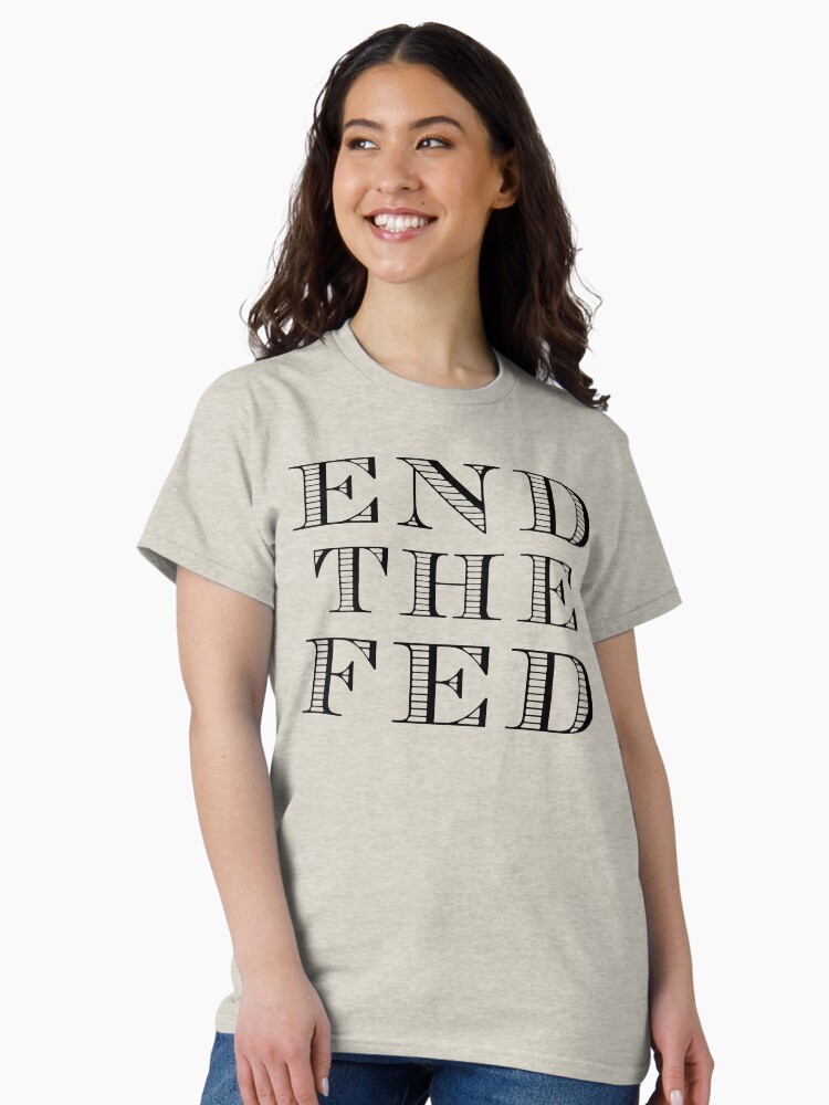Thumbnail 1 of 7, Classic T-Shirt, End The Fed (Black) designed and sold by TheLastStand.