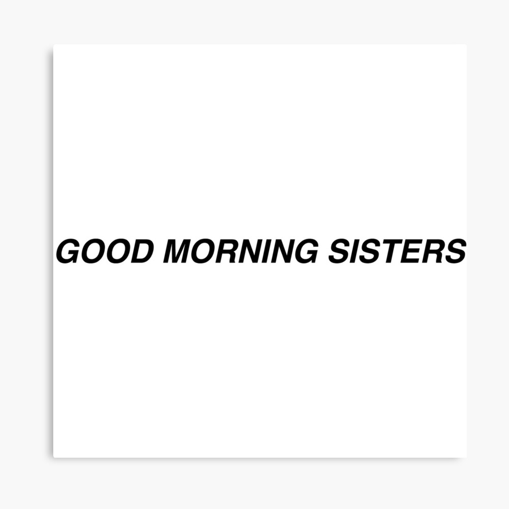 Good morning sisters