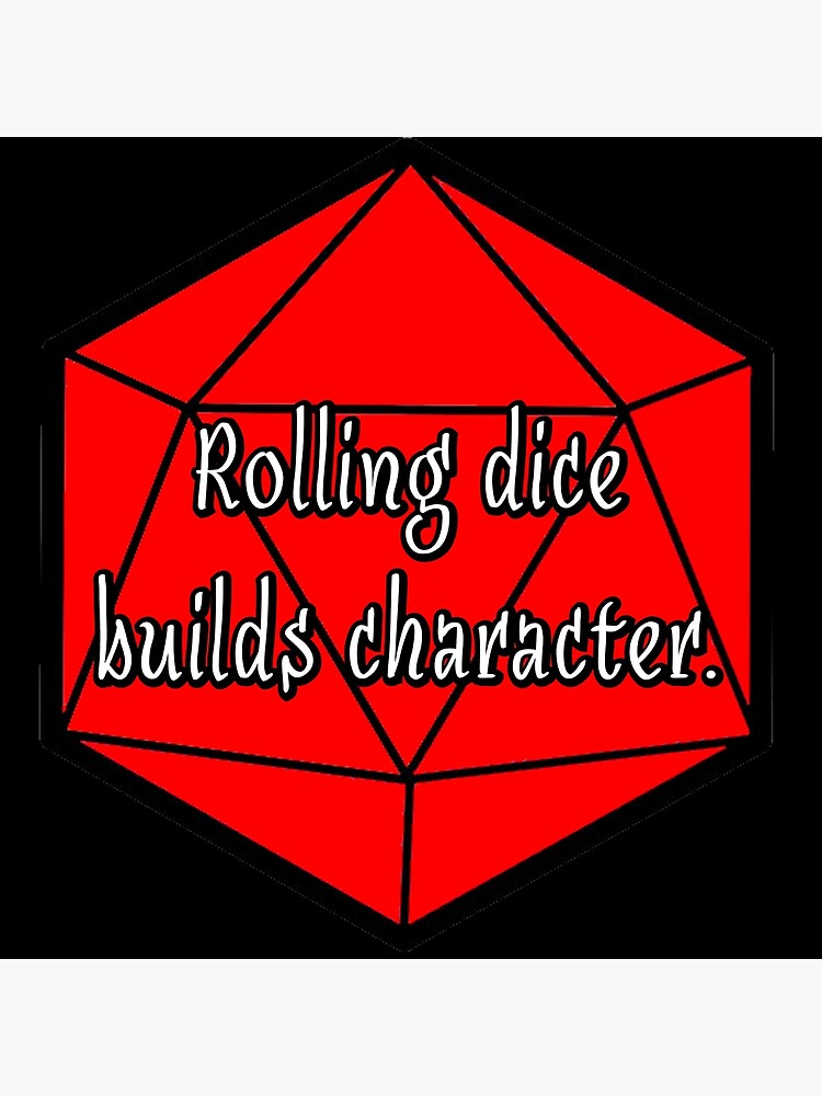 "Rolling Dice Builds Character" Poster for Sale by robertbevan Redbubble
