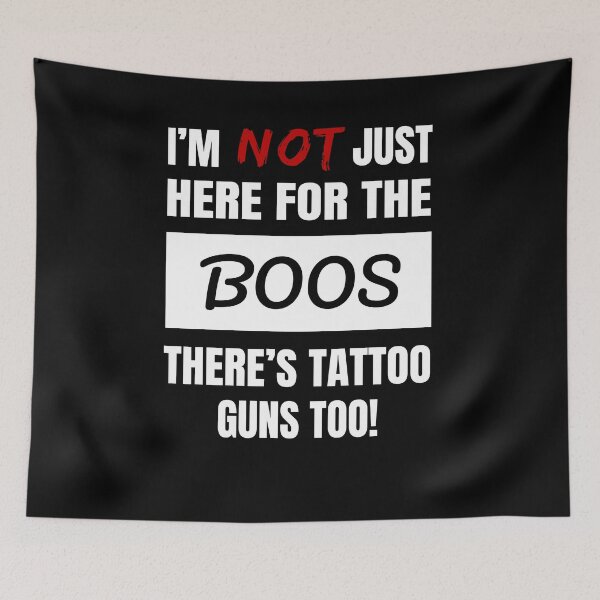 Item preview, I'M NOT JUST HERE FOR THE BOOS THERE'S TATTOO GUNS TOO FUN, FRESH BOOS SHIRTS AND APPAREL designed and sold by GabiBlaze.