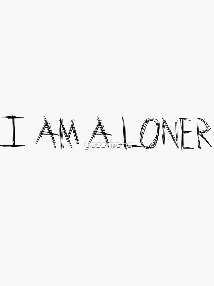 "I am a Loner" Sticker for Sale by yassmans Redbubble