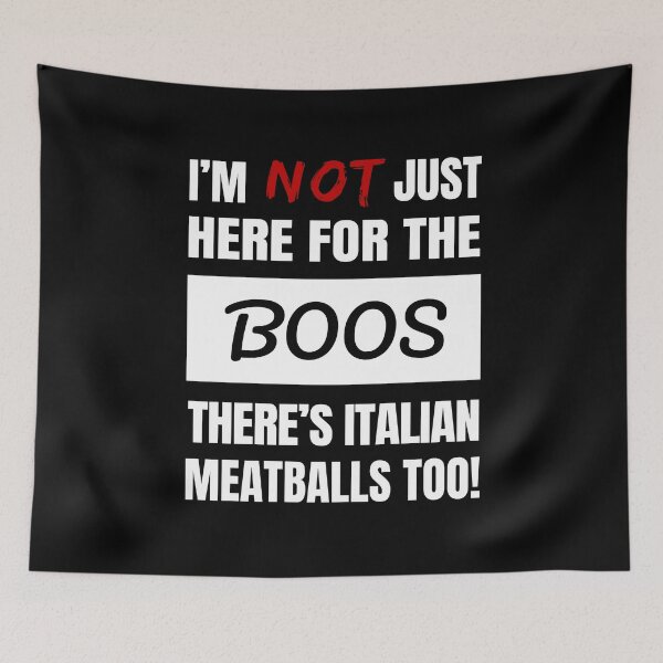 Item preview, I'M NOT JUST HERE FOR THE BOOS THERE'S ITALIAN MEATBALLS TOO FUN, FRESH BOOS SHIRTS AND APPAREL designed and sold by GabiBlaze.