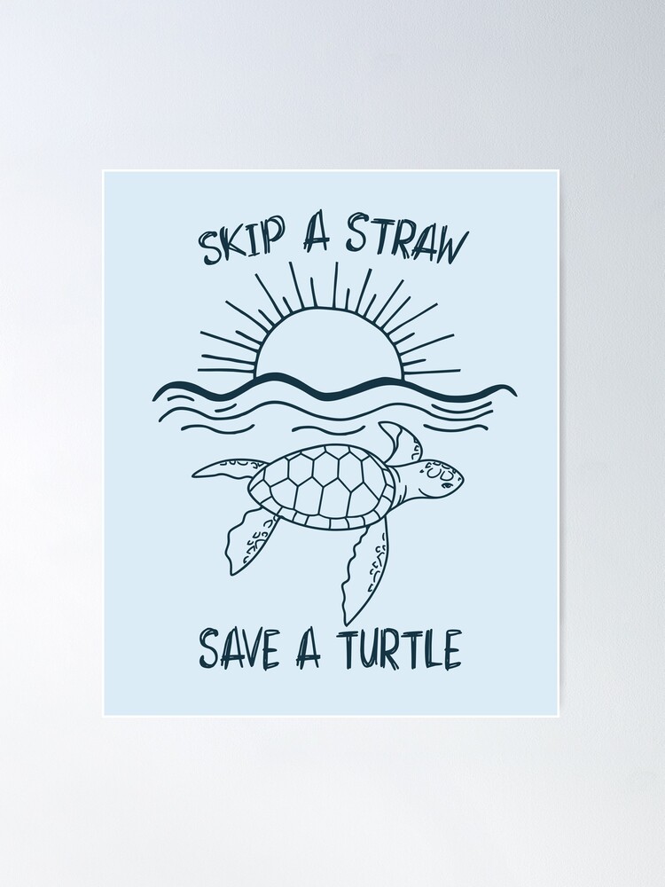 Save A Turtle Skip The Straw - Plastic Straws - Posters and Art Prints