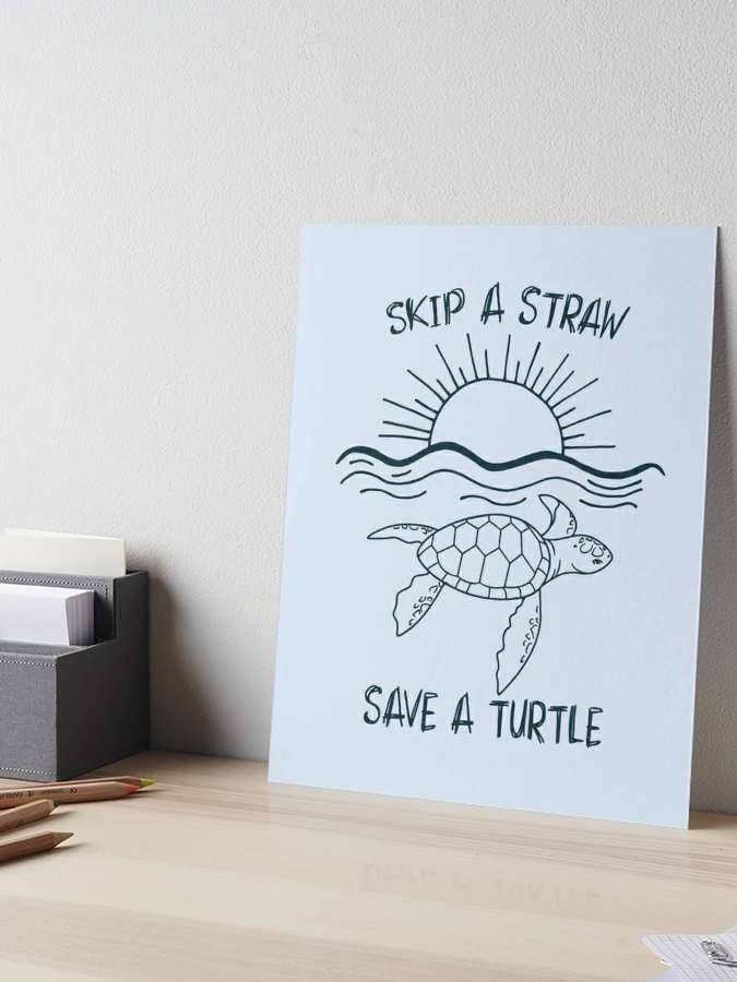 Skip a Straw Save a Turtle | Art Board Print