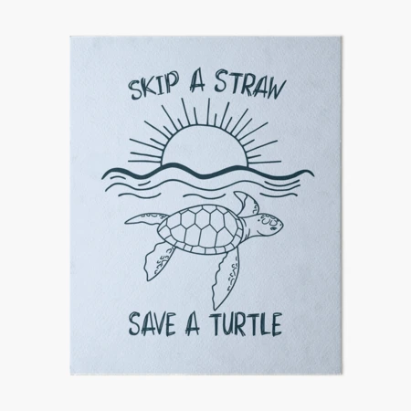 Skip A Straw Save A Turtle - Cute Turtle - Plastic Pollution - Posters and  Art Prints