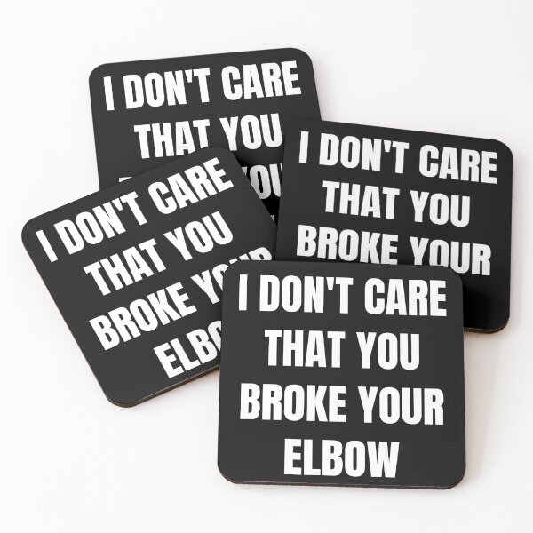 Item preview, I don't care that you broke your elbow designed and sold by Tdork.