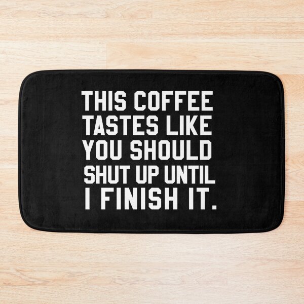 Item preview, This Coffee Tastes Like You Should Shut Up Until I Finish It designed and sold by HighCiti.