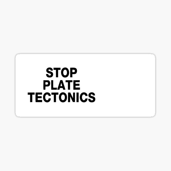 stop plate tectonics Sticker