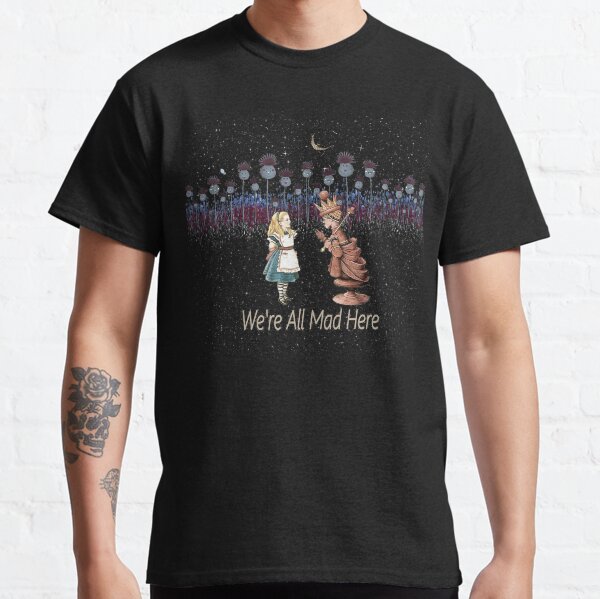 We're All Mad Here - Wonderland Flower Garden - Alice in Wonderland Classic T-Shirt