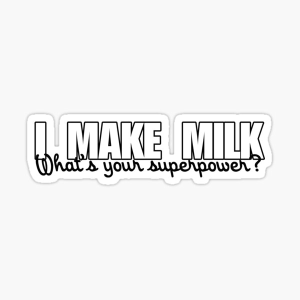 Item preview, I make milk what's your superpower designed and sold by Boog Monst .