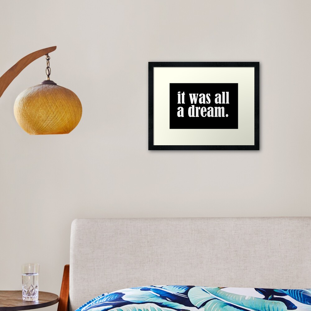It was all a dream Framed Art Print